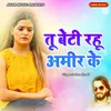 About Tu Beti Rahu Amir Ke Song